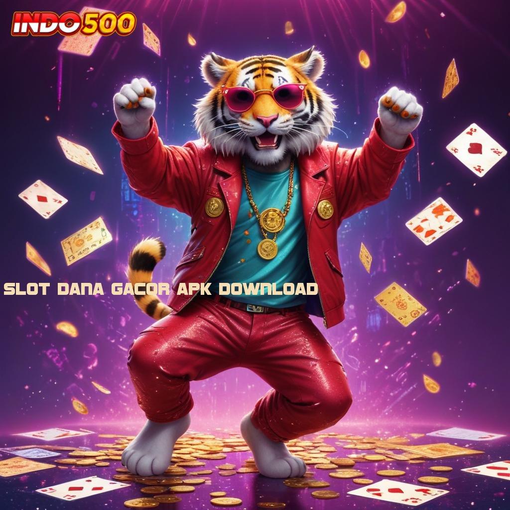 SLOT DANA GACOR APK DOWNLOAD ➳ unggul peluang semudah membalik tangan mudah maxwin