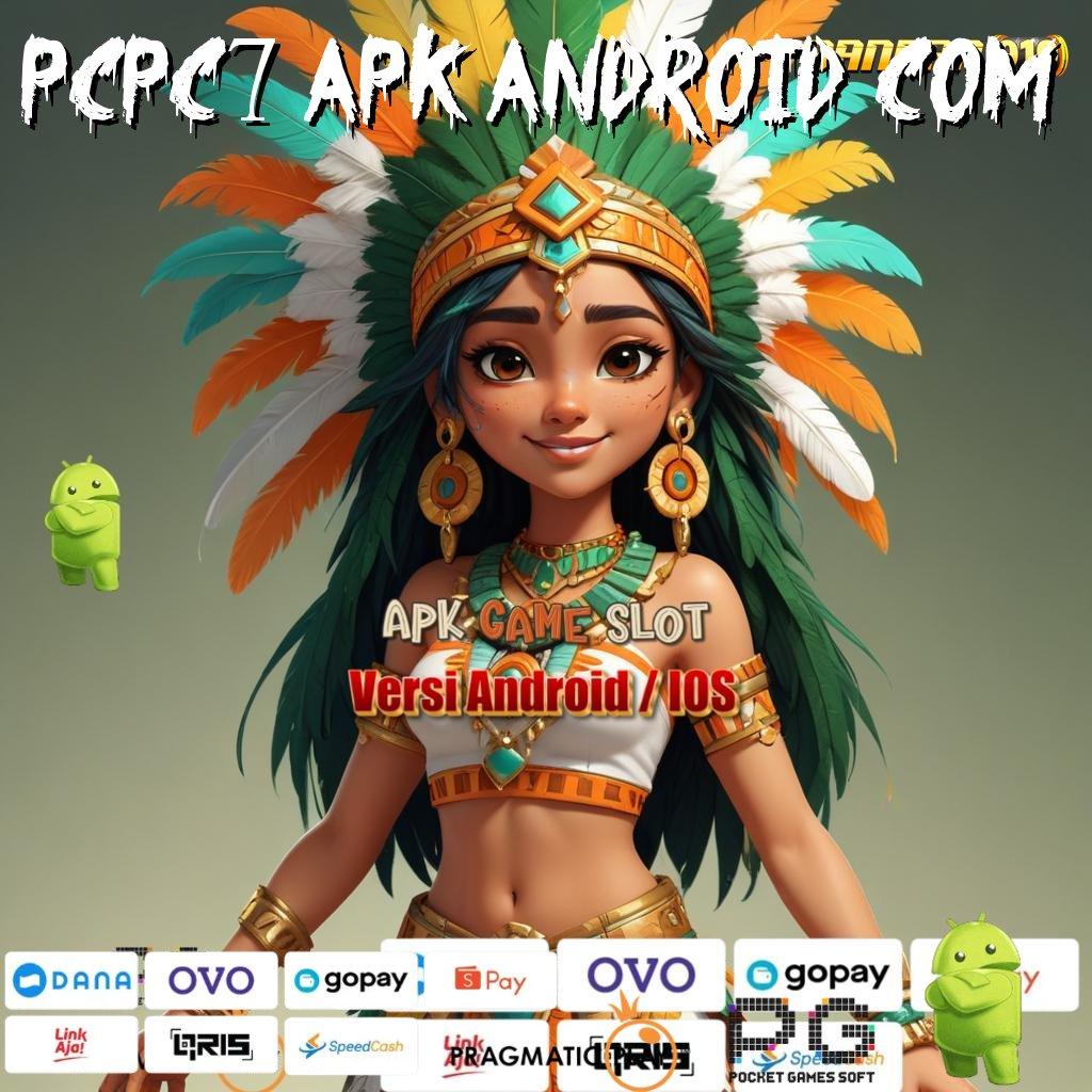 PCPC7 APK ANDROID COM : tekun slot bijaksana pasti cuan!