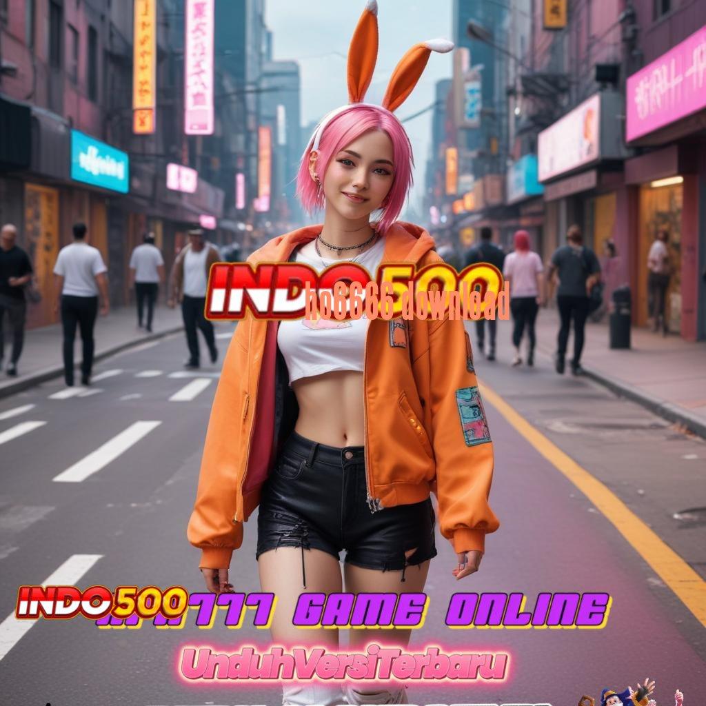 HO6666 DOWNLOAD 💫 Versi Baru Android Game Unduh Sekarang Gratis