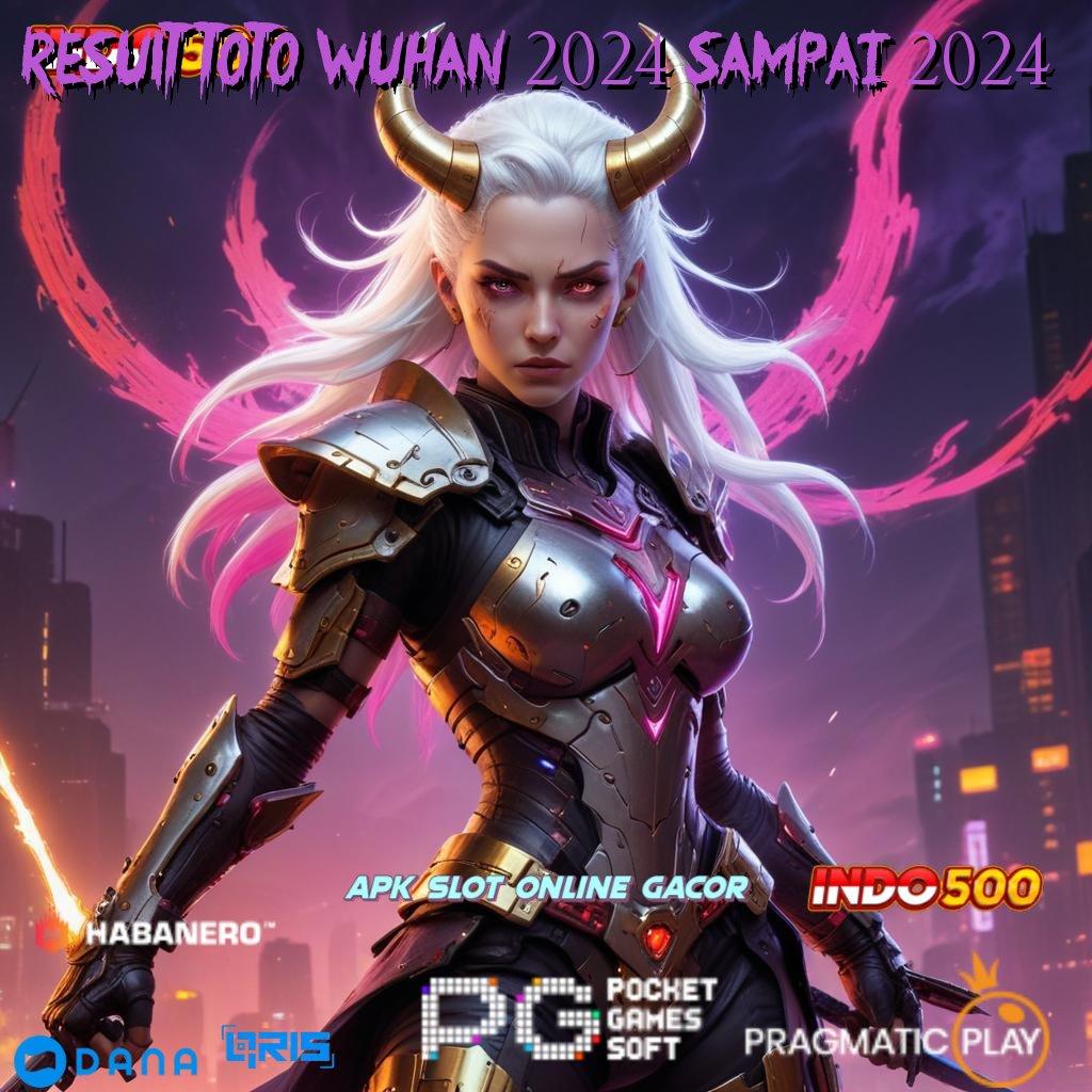 Result Toto Wuhan 2024 Sampai 2024