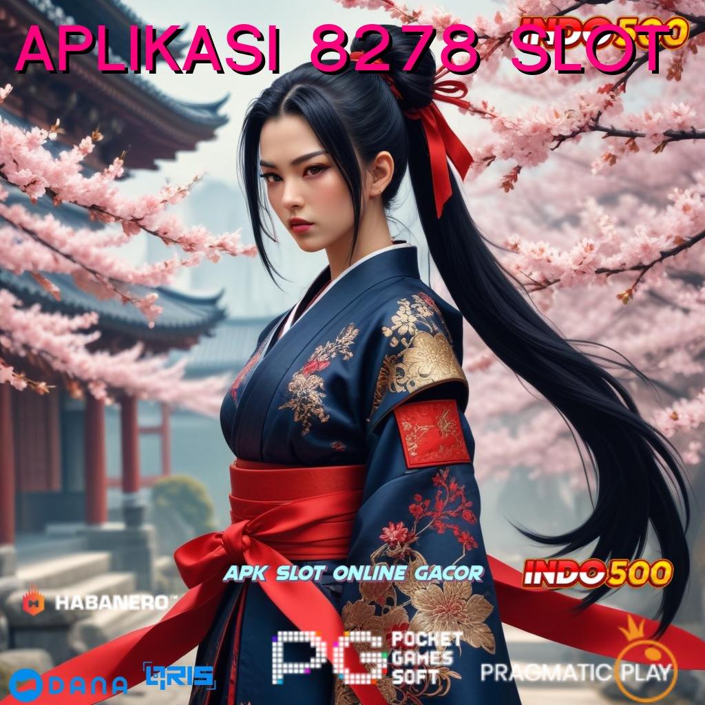 APLIKASI 8278 SLOT | sumber valid ngga main-main spin beruntung