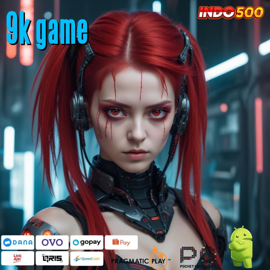 9K GAME unduh apk gratis, receh bergulir, fantastis terasa!