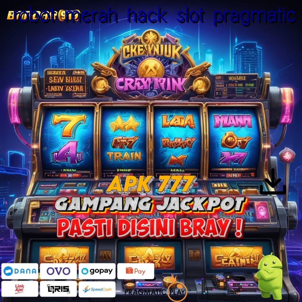 ROBOT MERAH HACK SLOT PRAGMATIC | Customer Server 24 Jam Jalur Berprestasi