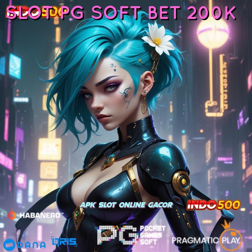 SLOT PG SOFT BET 200K ➜ Antarmuka Terbaru Keberhasilan Pasti Didapatkan Sekarang