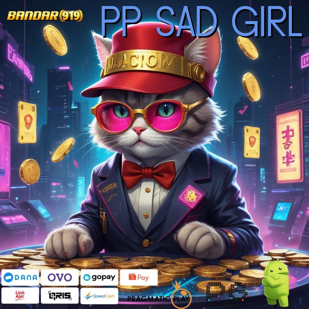 PP SAD GIRL , proses terbaru spektakuler mudah maxwin