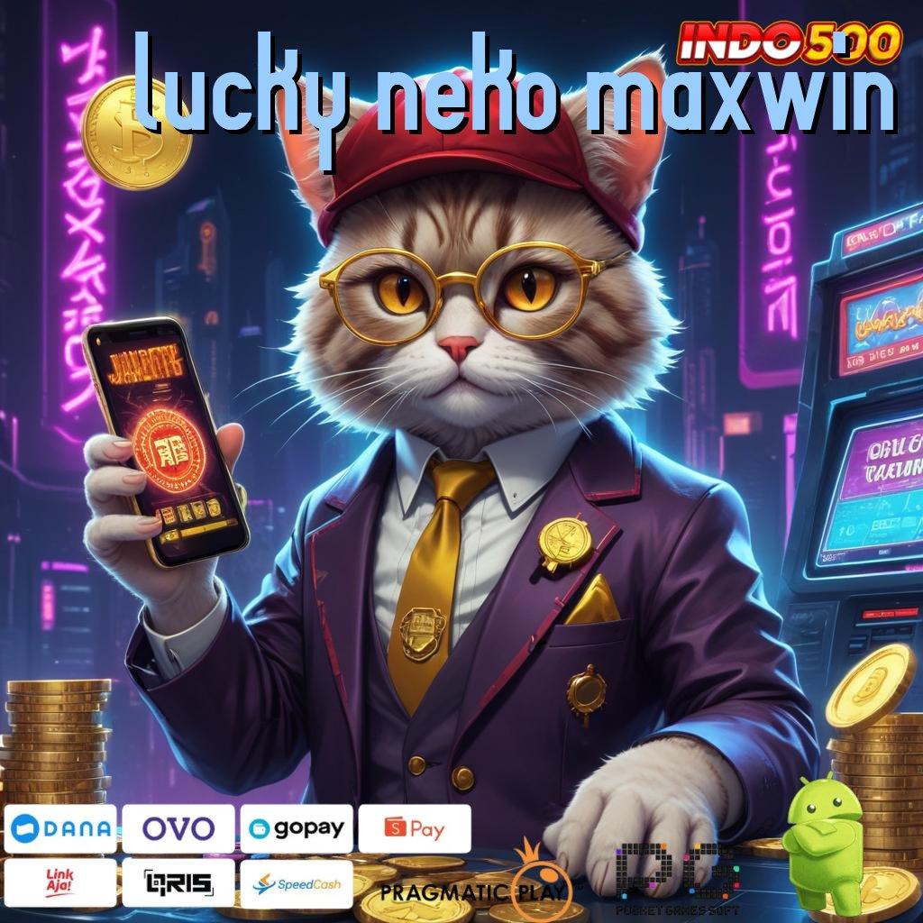 LUCKY NEKO MAXWIN deposit tanpa potongan transaksi cepat dan andal