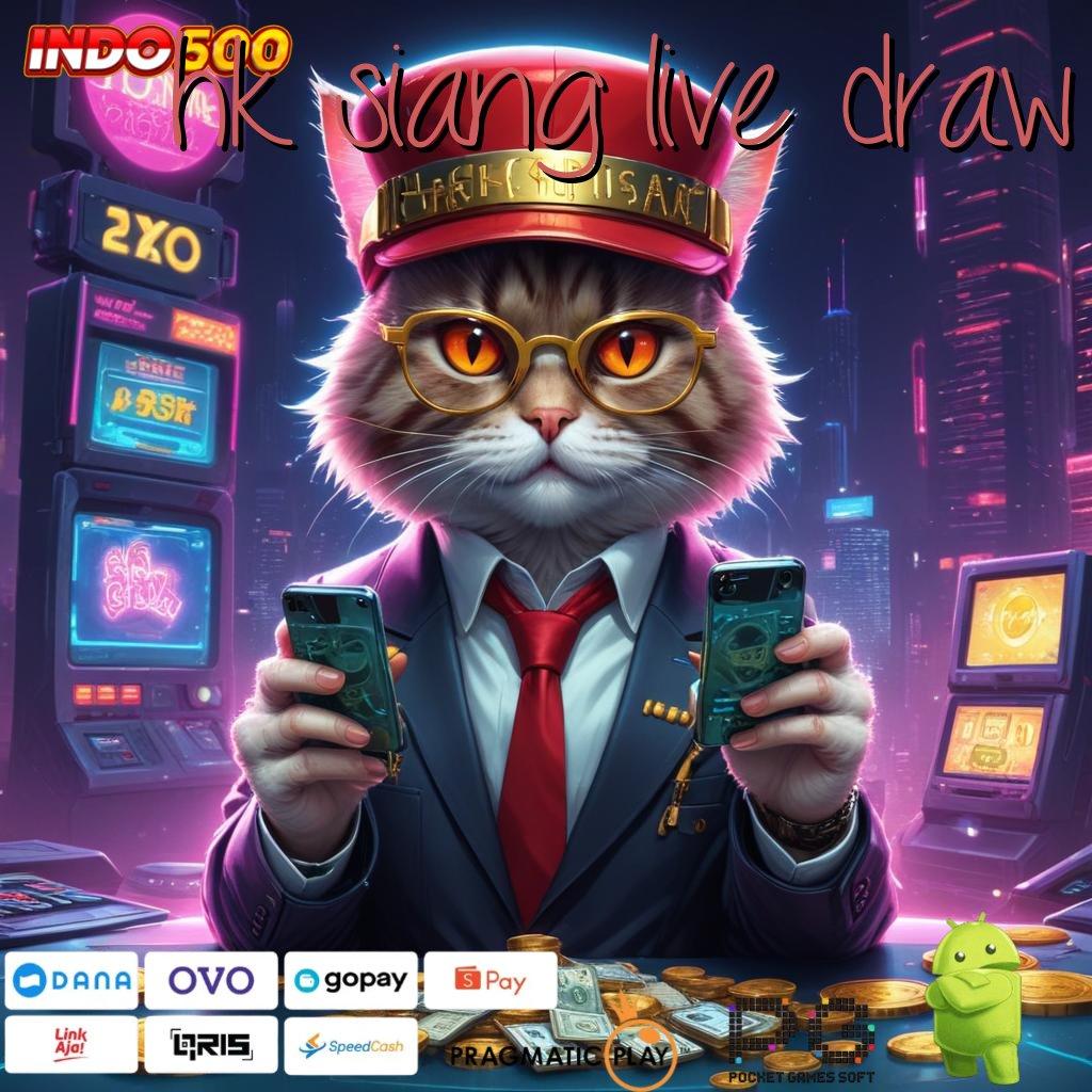 HK SIANG LIVE DRAW Baru Eksklusif Akun Unggul Pola