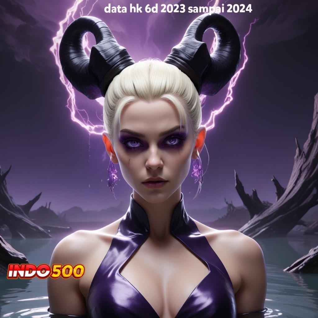 DATA HK 6D 2023 SAMPAI 2024 ≫ akses mesin jackpot dengan fitur unggul cepat