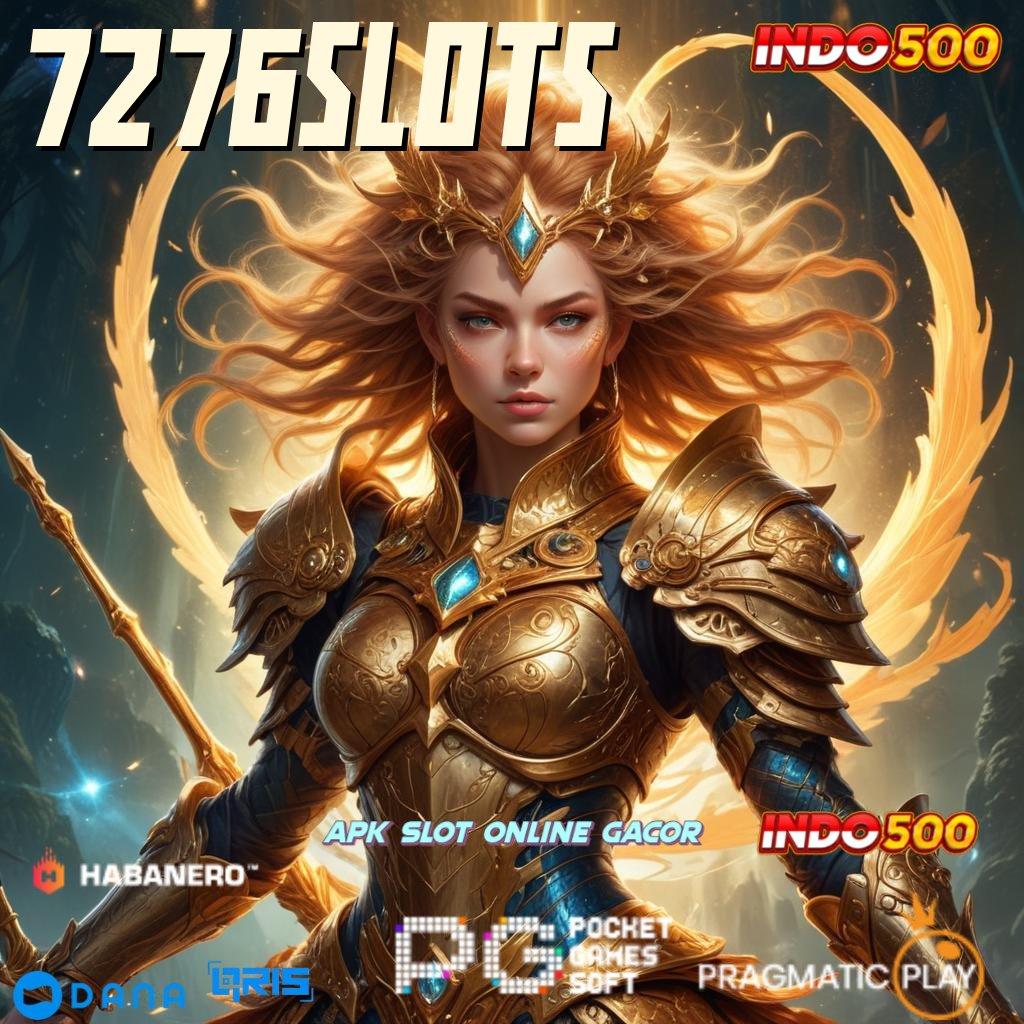 7276SLOTS → Depo Bca 5rb APK Slot Gacor 2025, Duit Jatuh dari Langit!