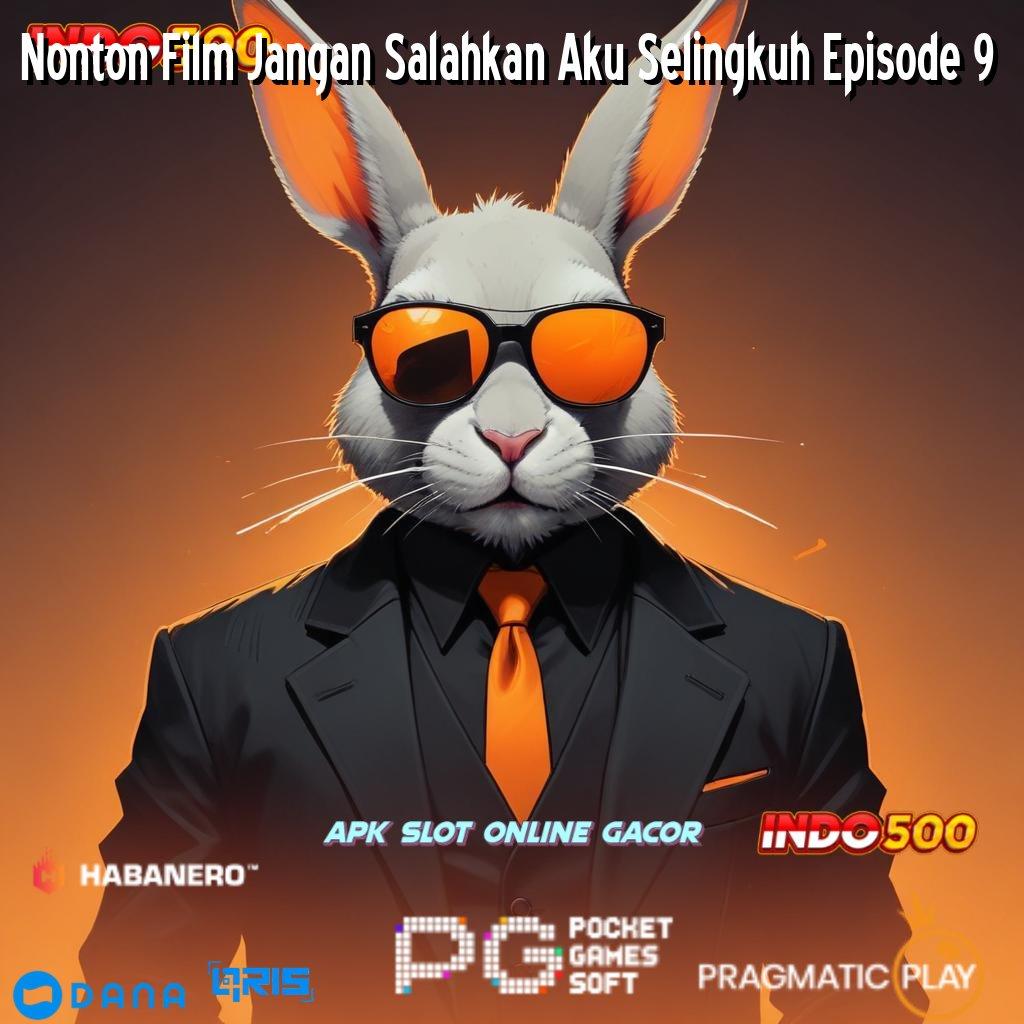 Nonton Film Jangan Salahkan Aku Selingkuh Episode 9