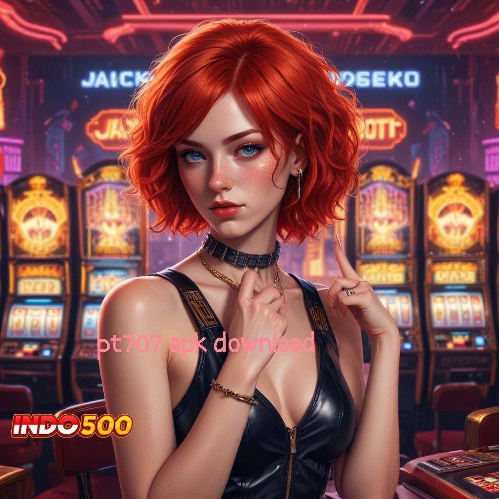 PT707 APK DOWNLOAD 🥇 Jackpot Instan Dengan Fitur Modern Terkini