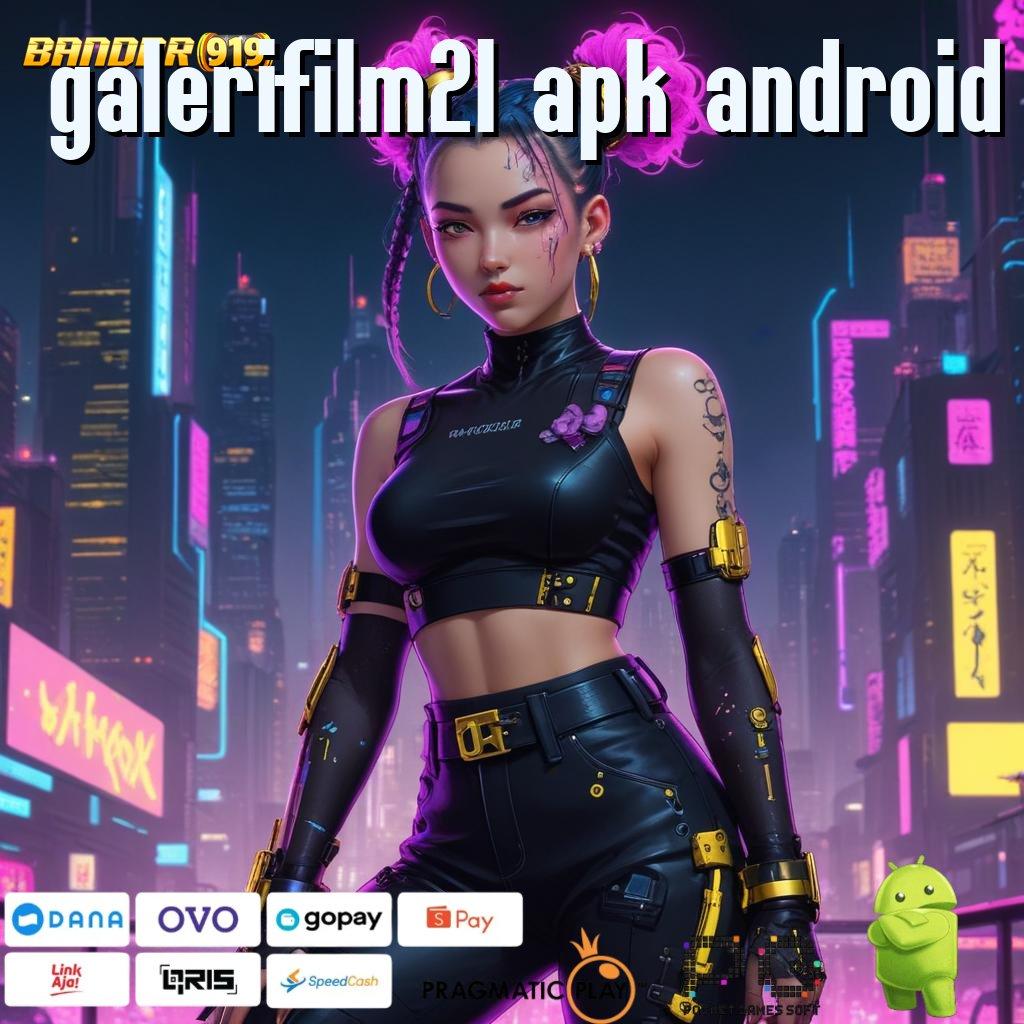 GALERIFILM21 APK ANDROID , Keterhubungan Baru Slot Bikin Kaya Cepat