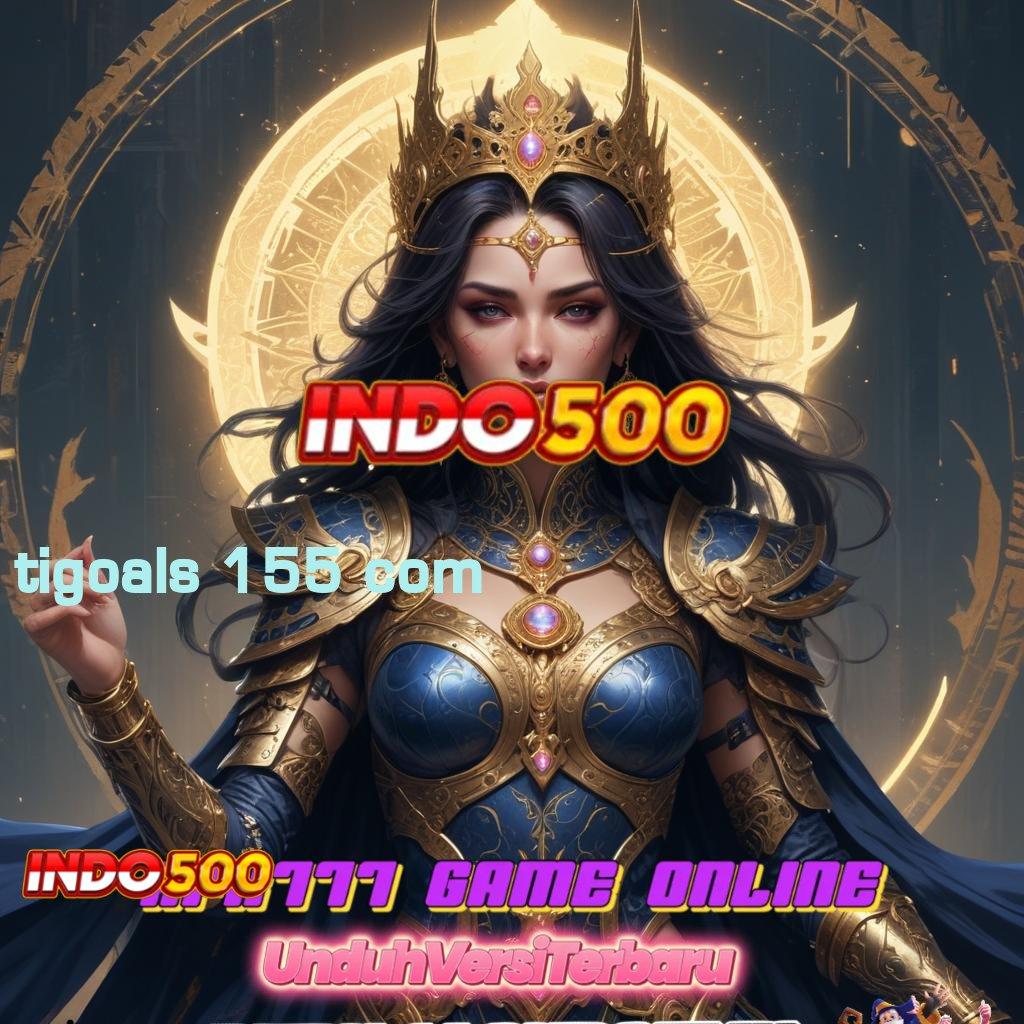 TIGOALS 155 COM 🔥 mudah maxwin promo code tidak ada