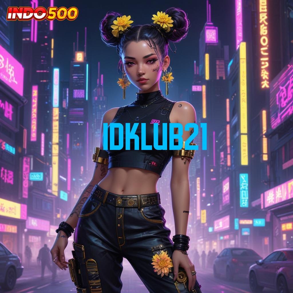 IDKLUB21 🎮 Kocok Keberuntungan Bonus Dibayar Deposit Langsung Wd 15 Ribu