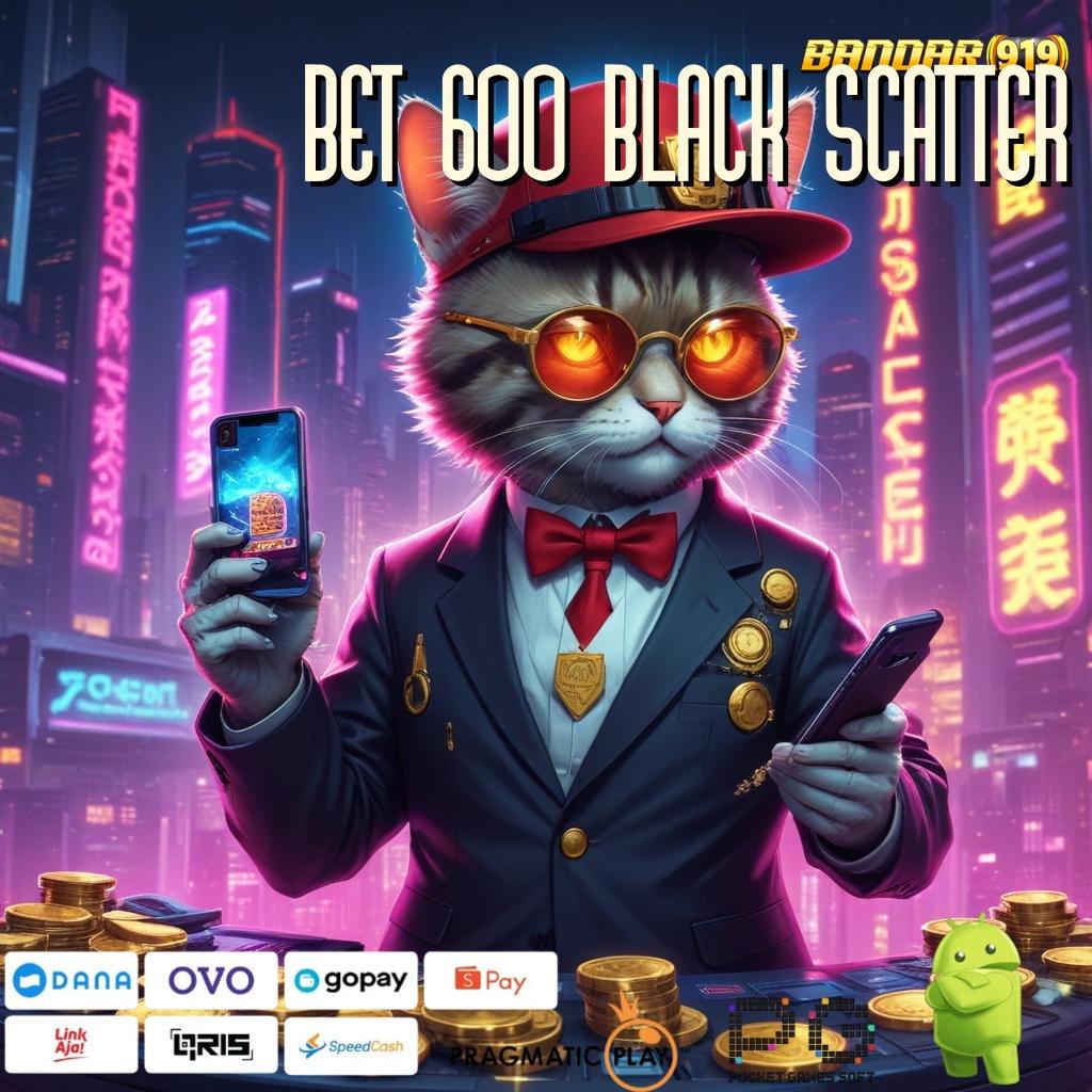 BET 600 BLACK SCATTER > Proses Pelaksanaan Slot Dengan Auto Cuan Cepat