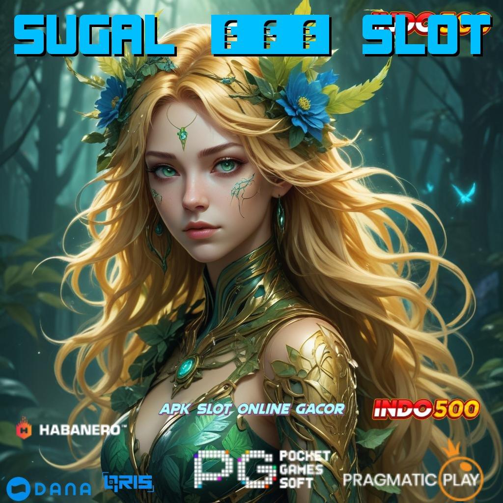 SUGAL 999 SLOT 🚀 slot gratis tanpa deposit apk