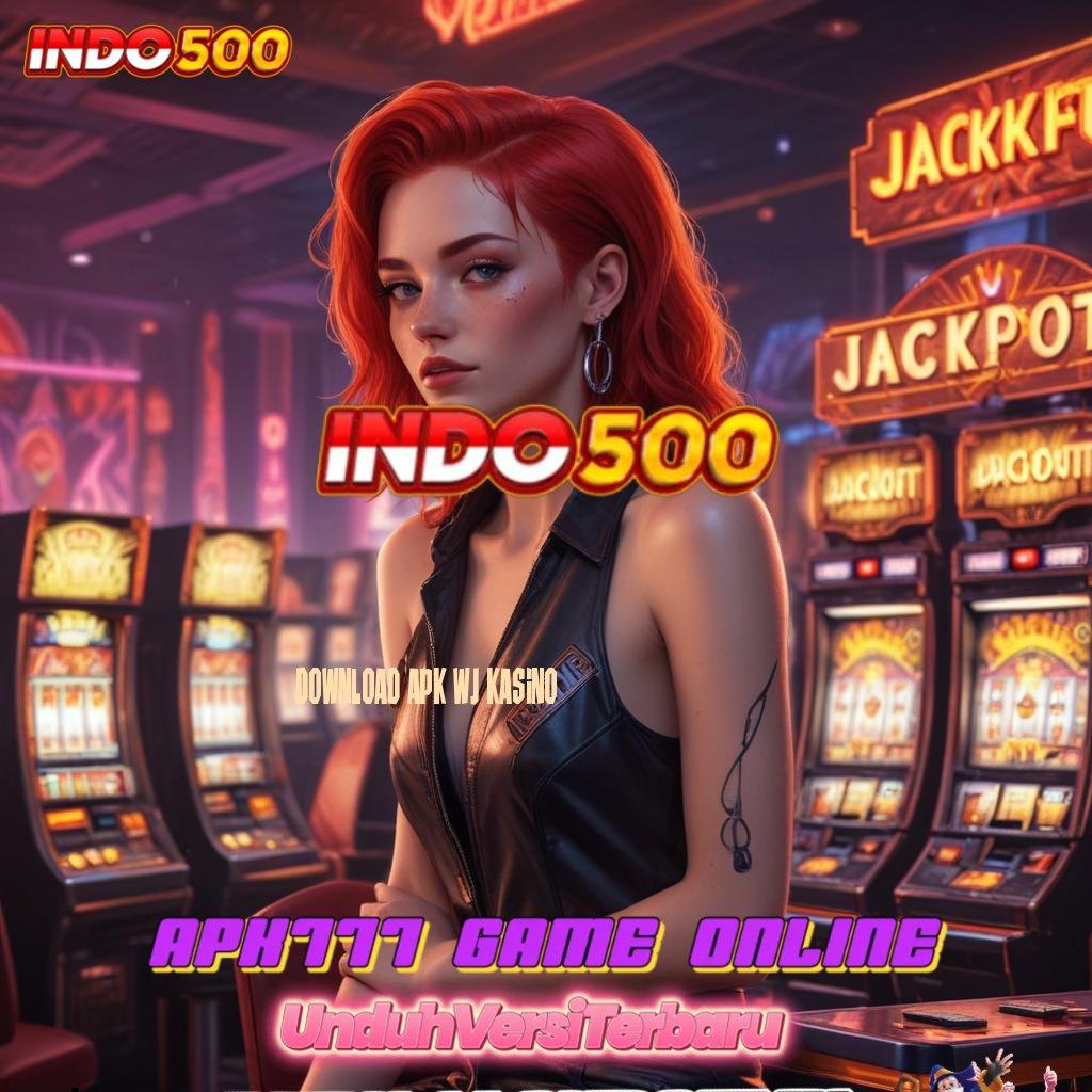 DOWNLOAD APK WJ KASINO ⇏ Jaminan Gak Kalah Cuan Gampang Masuk