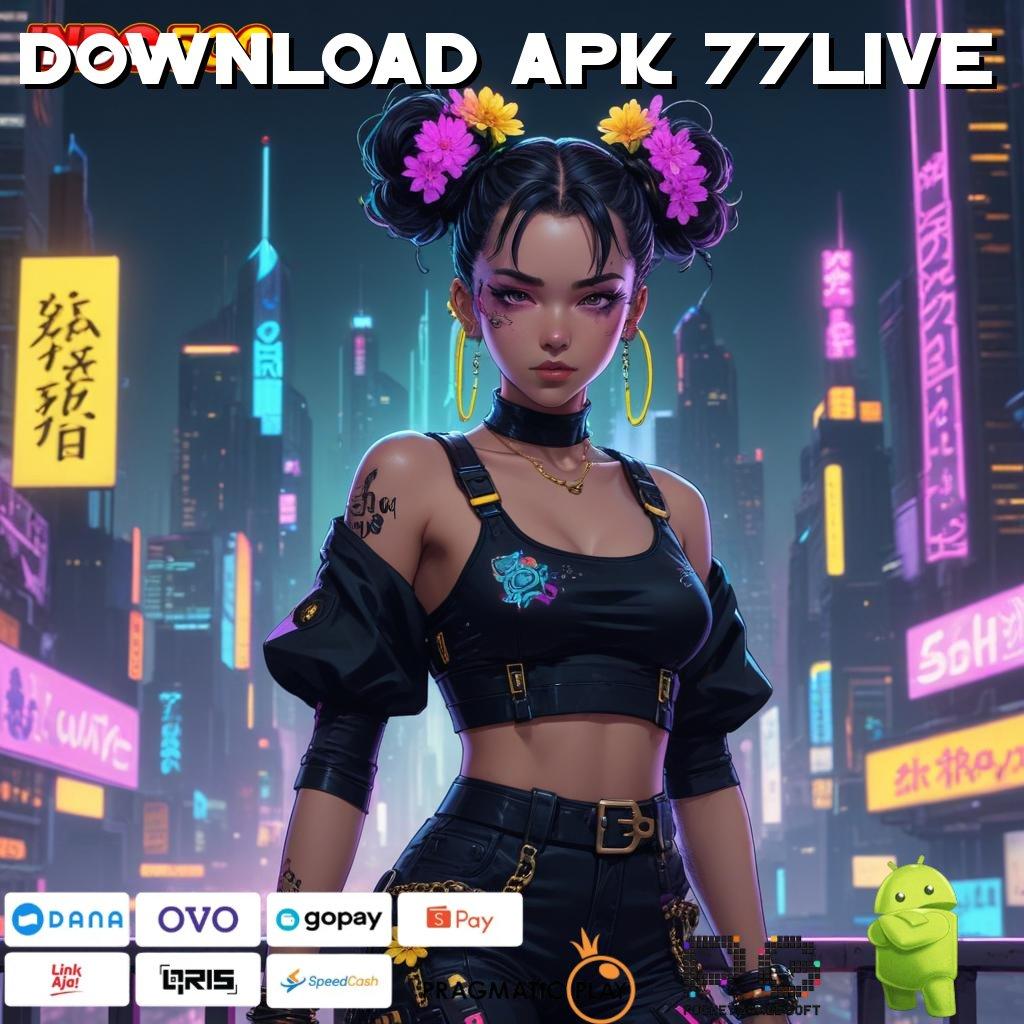 DOWNLOAD APK 77LIVE Slot Aplikasi Tanpa Hambatan