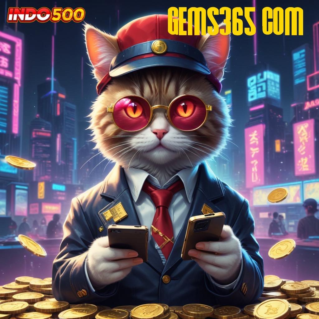 GEMS365 COM 🔥 Galeri Game Komplit Member Kaya Bonus Depo Bank