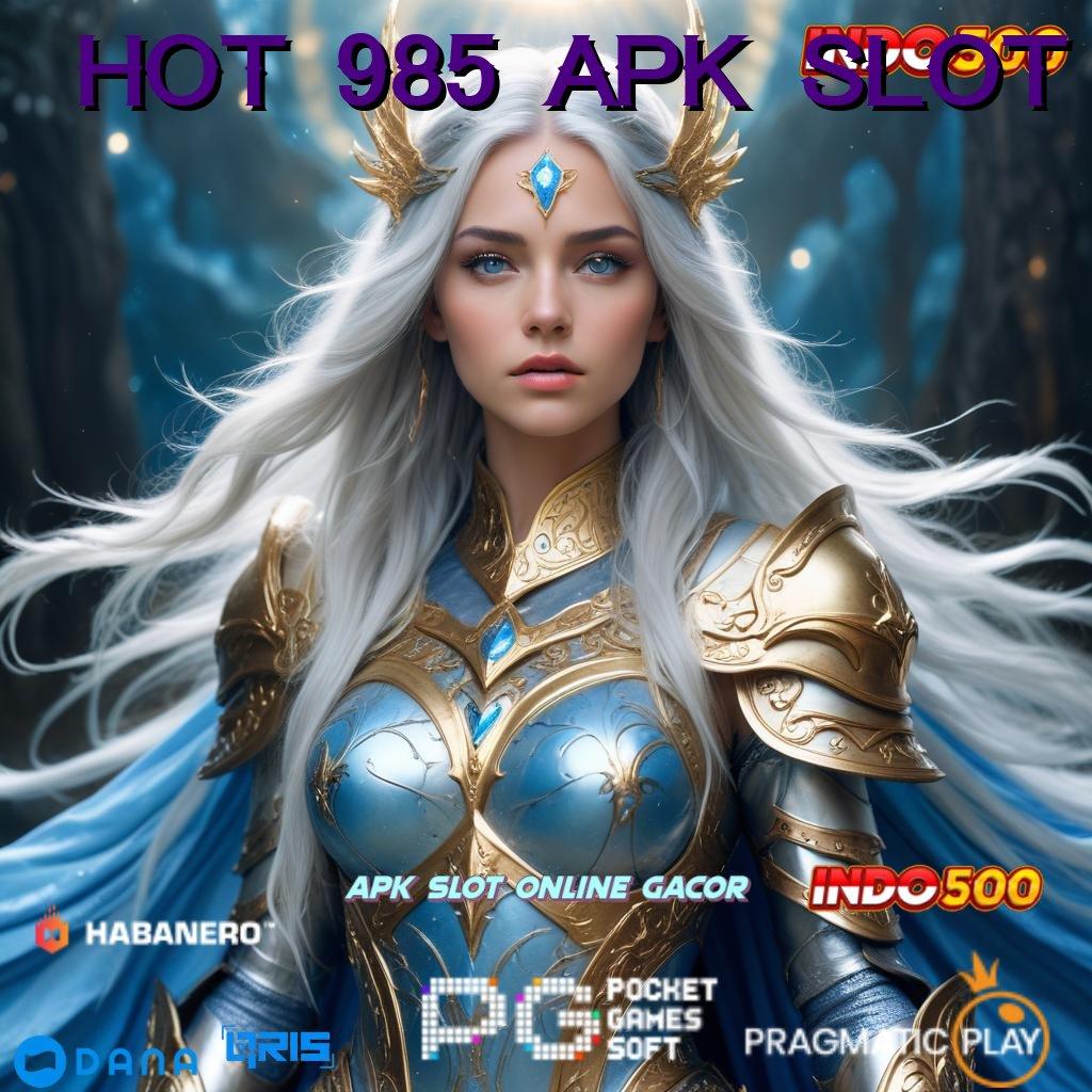 HOT 985 APK SLOT 🔥 Mengalami Praktik Nyaman Tanpa Kesulitan Sama Sekali