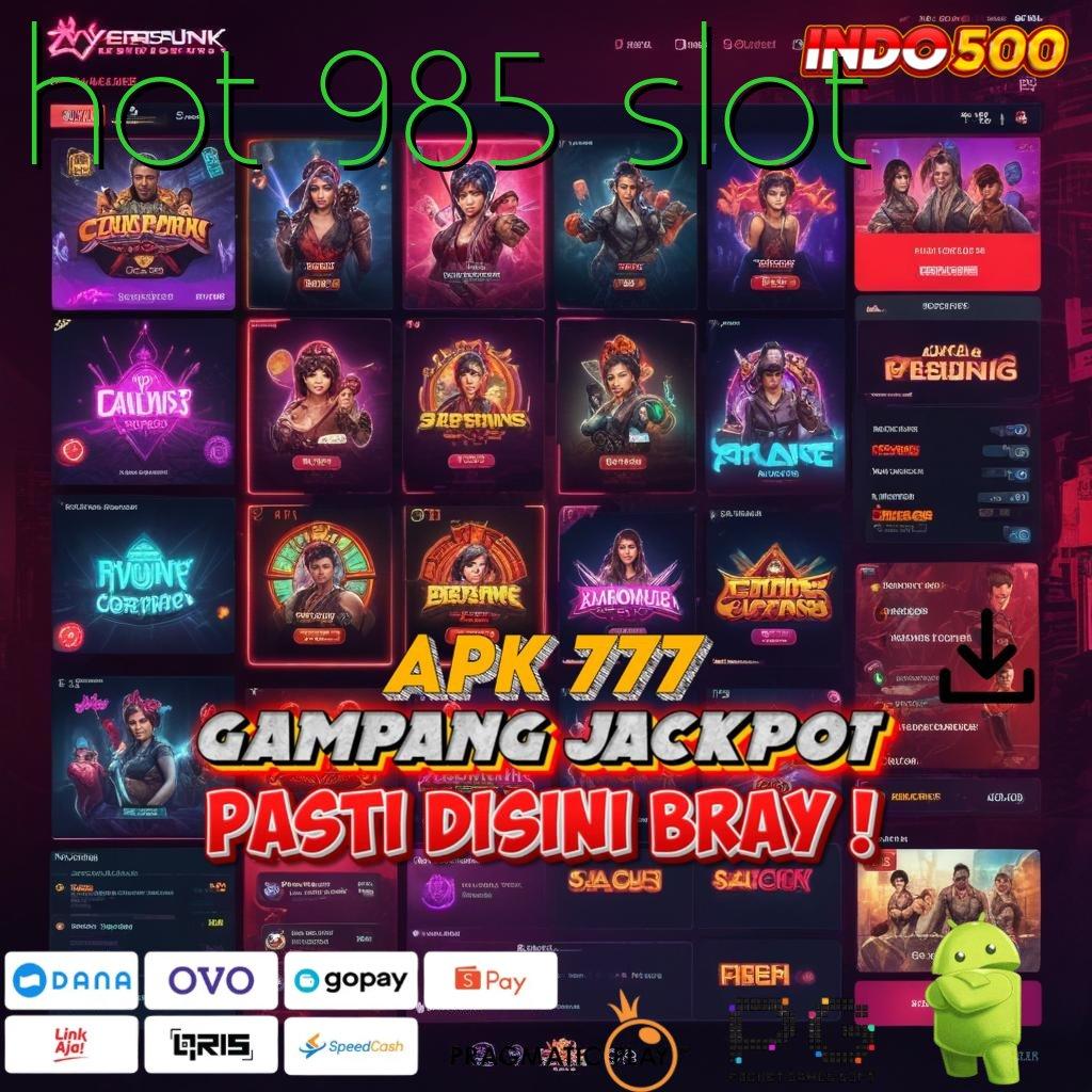 HOT 985 SLOT hasil dari kerja keras