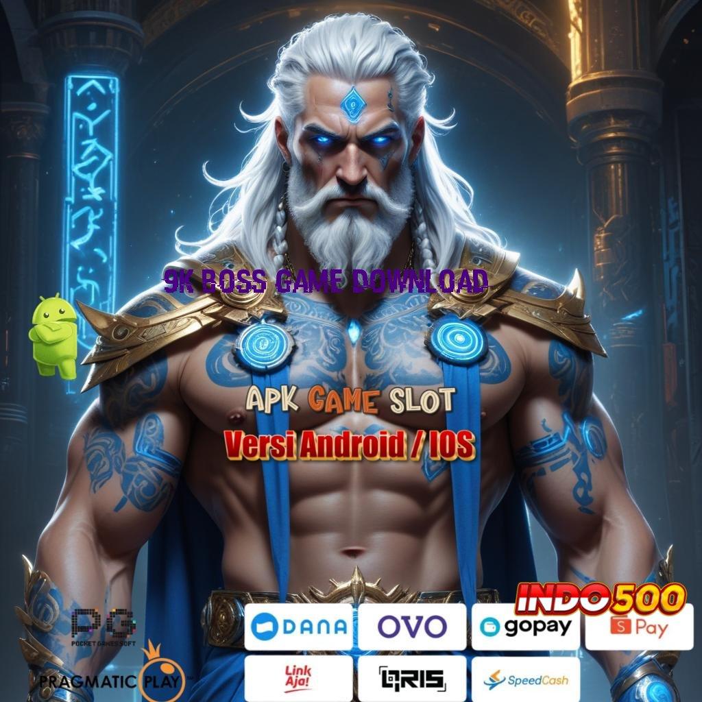 9K BOSS GAME DOWNLOAD Apk dan Mesin Teknologi Menuju Era Baru