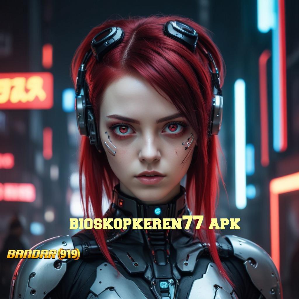 BIOSKOPKEREN77 APK ⇏ Buka Matamu Keberuntungan Sudah Dekat