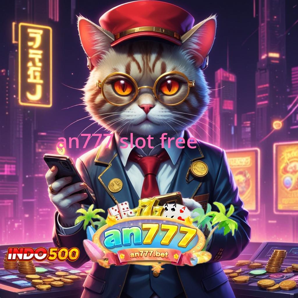 AN777 SLOT FREE ⇏ sumber valid nyata terbukti spin beruntung