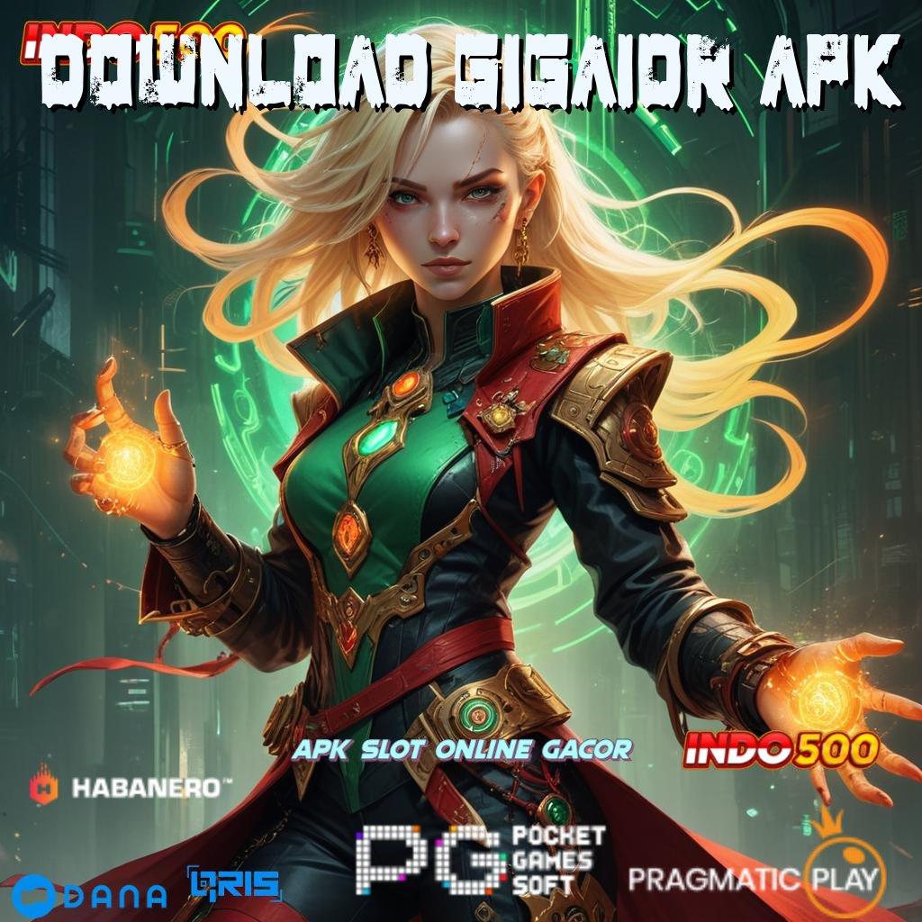 DOWNLOAD GIGAIDR APK 🔎 portal stabil slot gacor tanpa hambatan