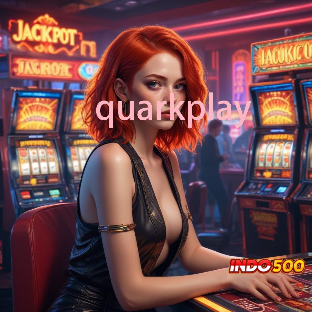 QUARKPLAY 🥇 saluran akses mesin sultan langsung cuan hari ini