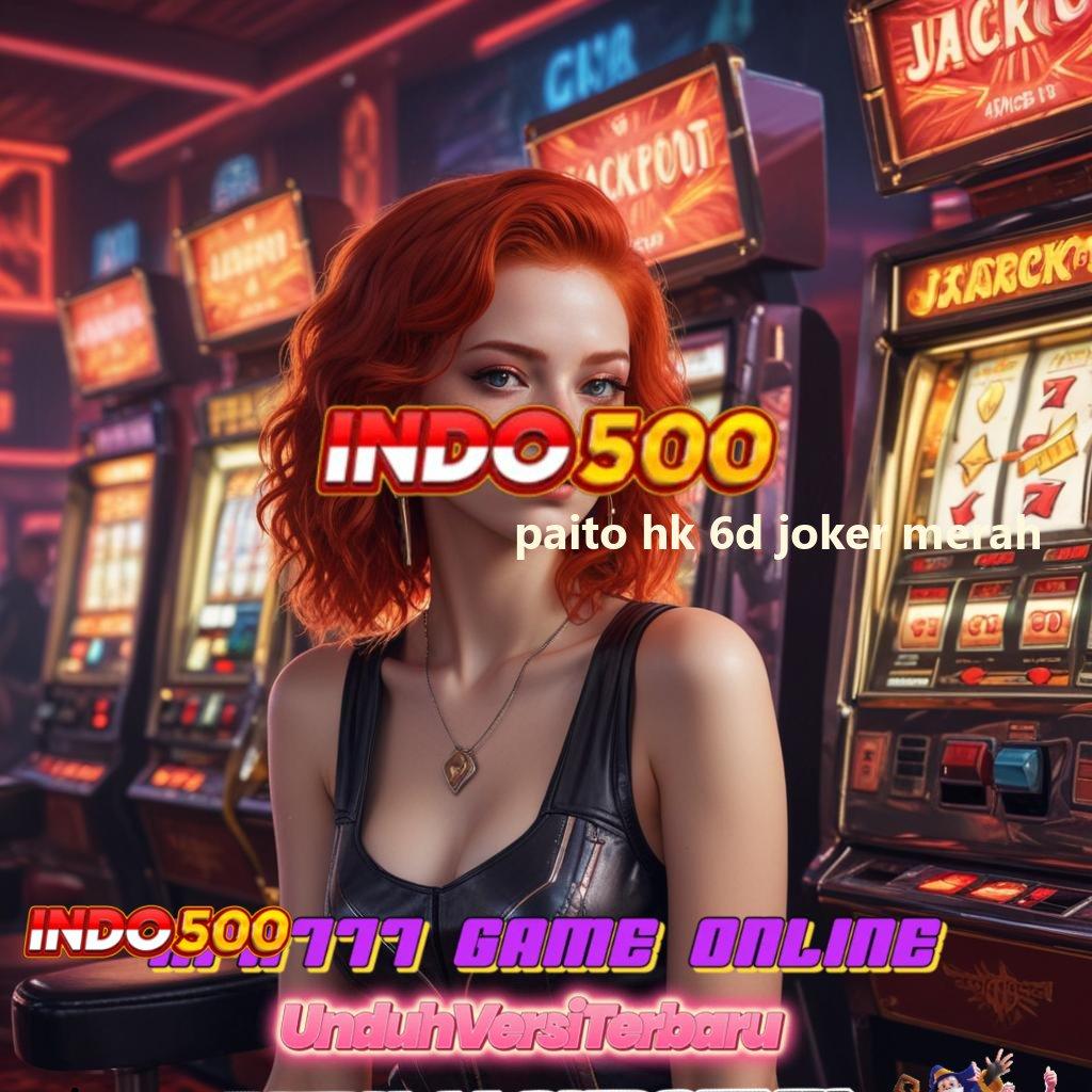 PAITO HK 6D JOKER MERAH 🚀 Auto Untung Tanpa Diundi Tinggi Bonus!