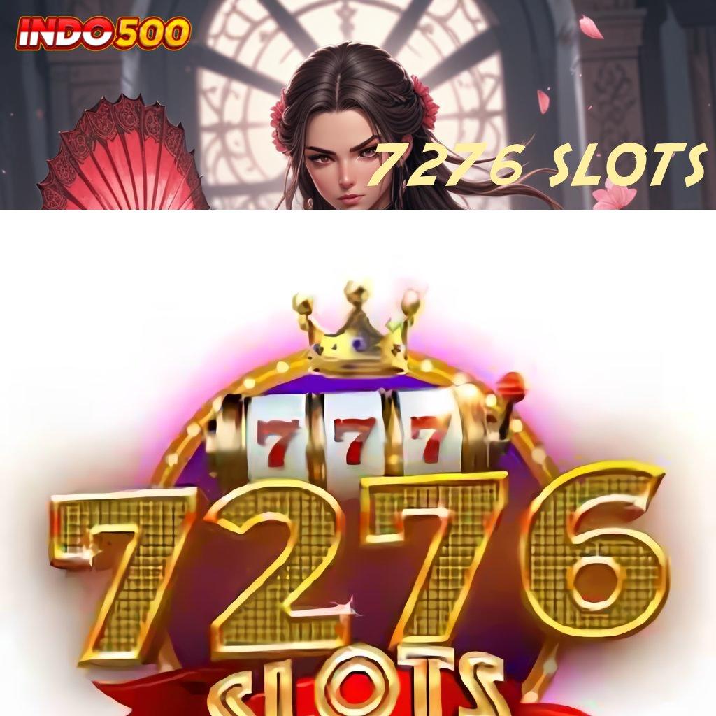 7276 SLOTS 💥 langsung pola scatter cepat spin rizki dalam fleksibilitas baru