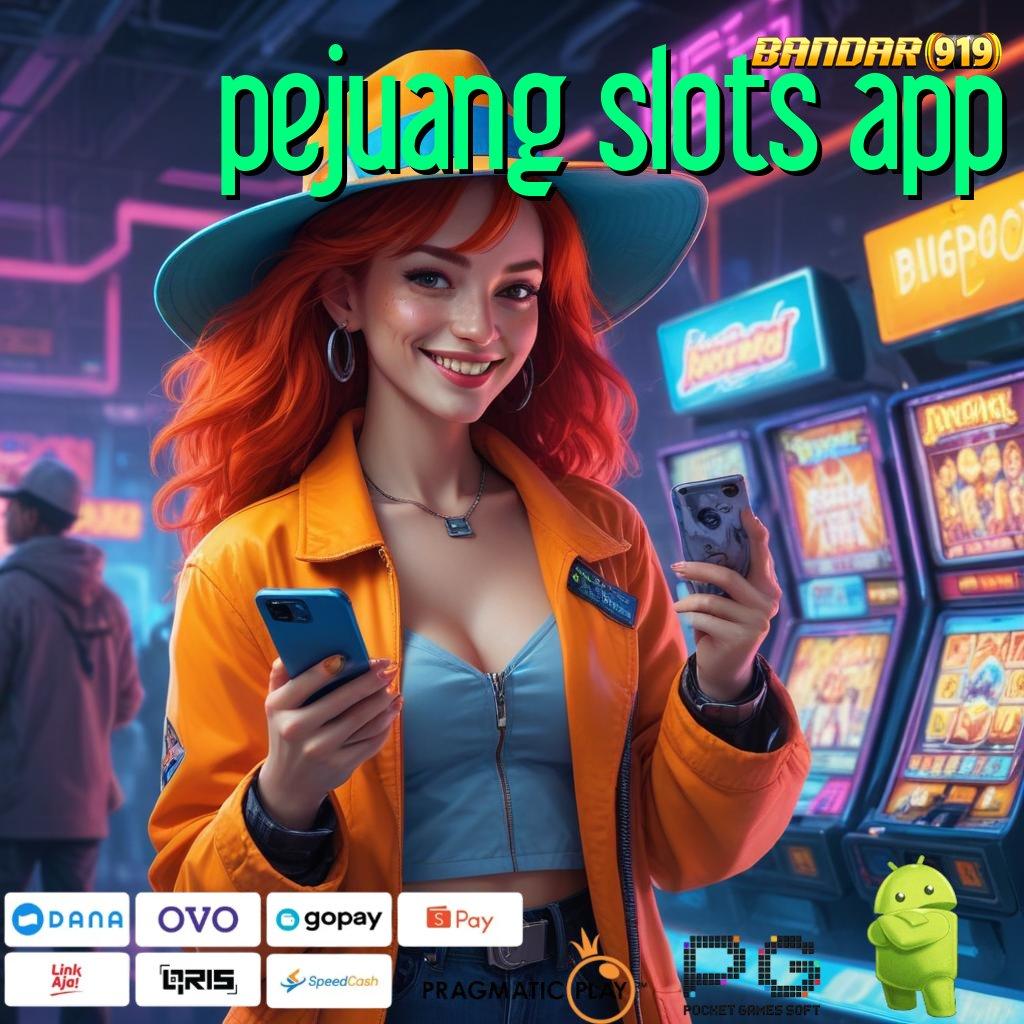 PEJUANG SLOTS APP # model terbaru paling dicari info teruji