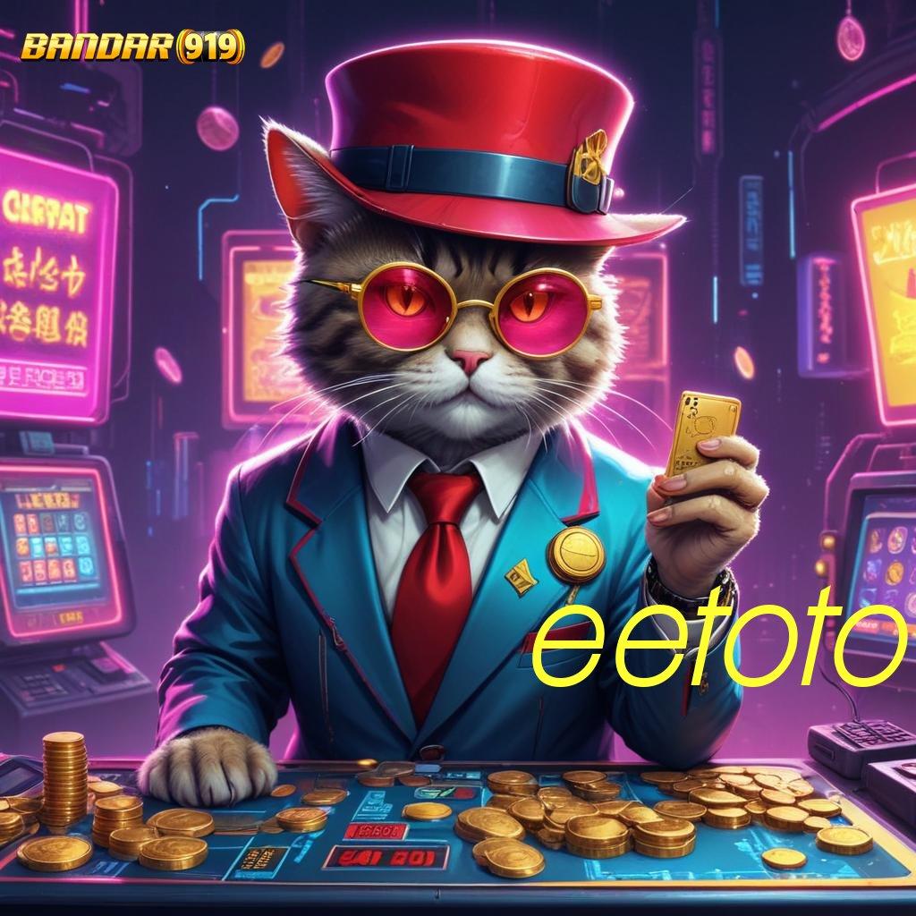 EETOTO 🧡 unduhan sukses mesin jackpot tanpa hambatan