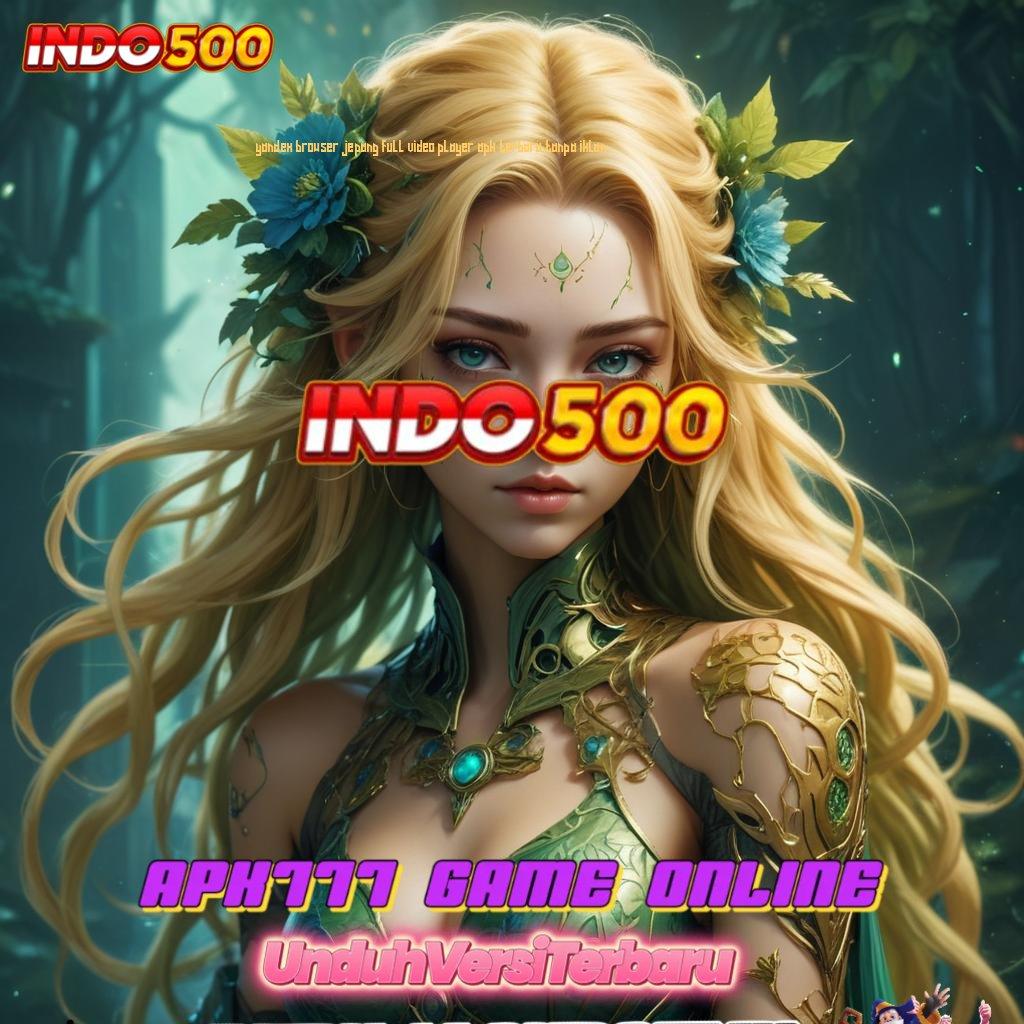 YANDEX BROWSER JEPANG FULL VIDEO PLAYER APK TERBARU TANPA IKLAN ⇉ Android Spin Bonus Valid Event