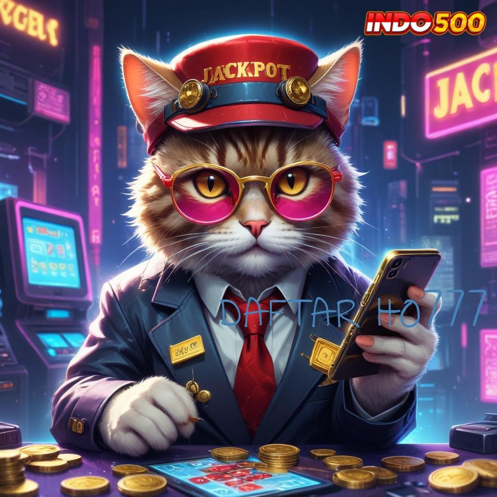 DAFTAR HO777 | Uncomplicated Jackpot Instan Langsung Tanpa Batas