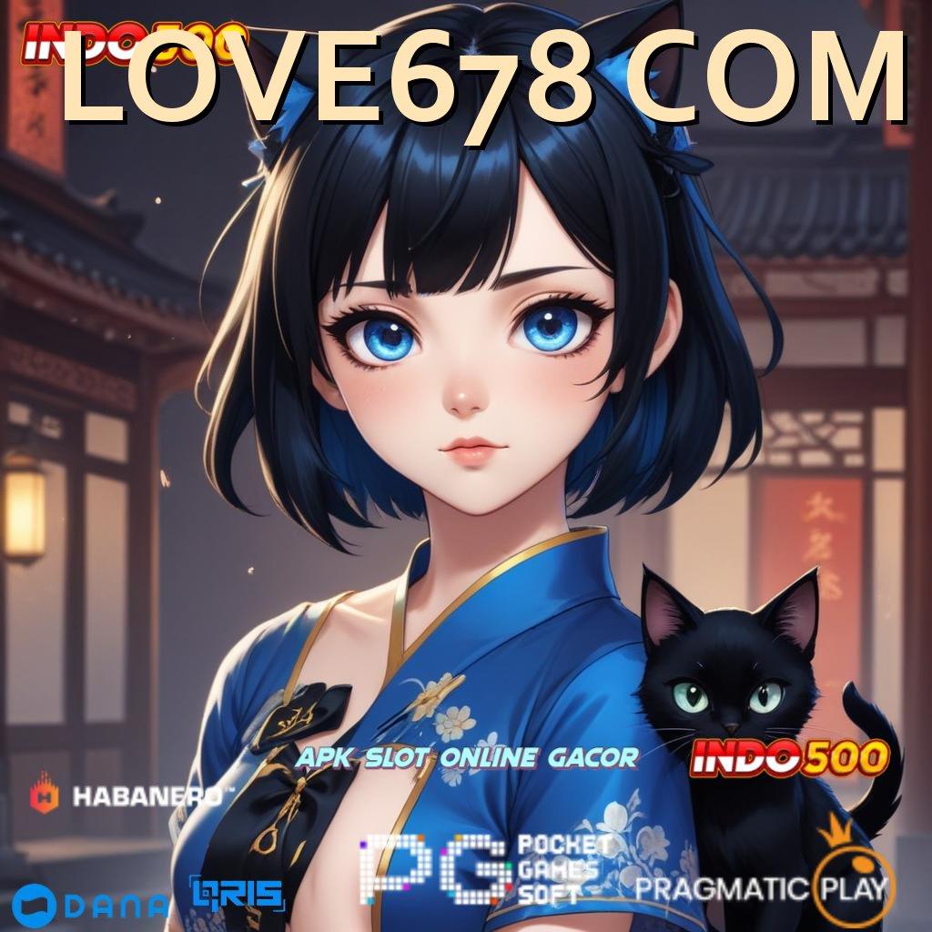 LOVE678 COM > Pembaruan APK Bonus Harian Tatanan