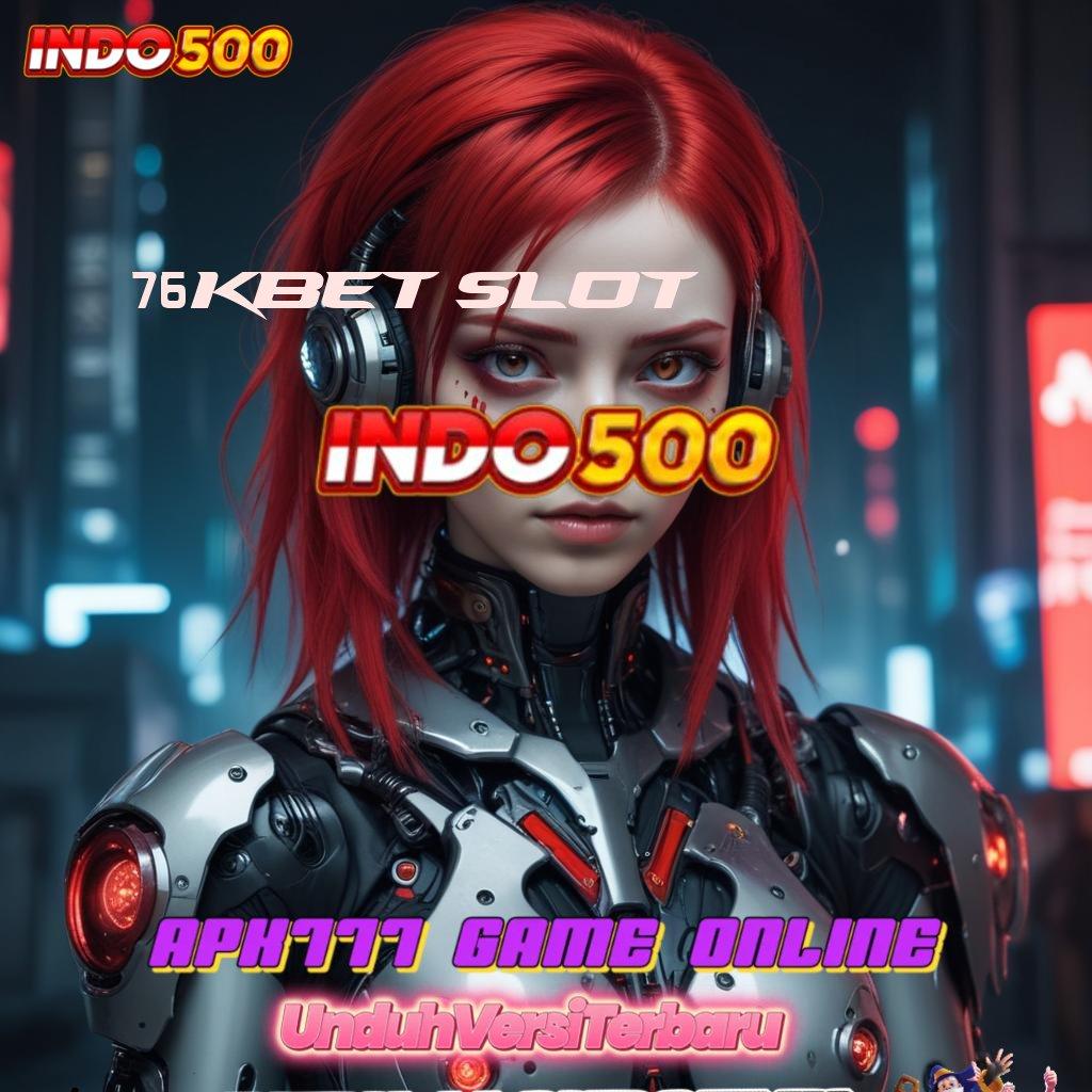 76KBET SLOT ✷ Kunci Sukses dalam RTP Tertinggi Android