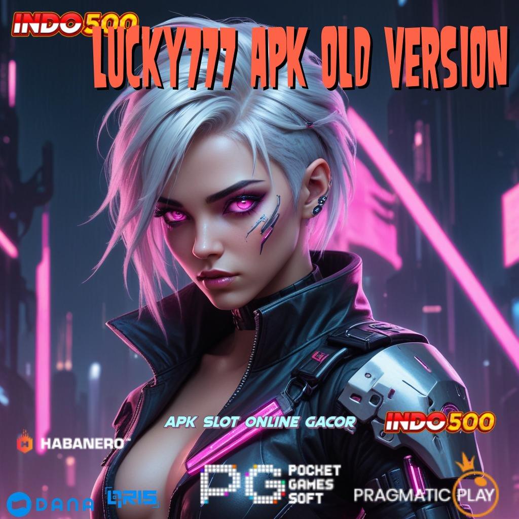 LUCKY777 APK OLD VERSION | auto gampang maxwin