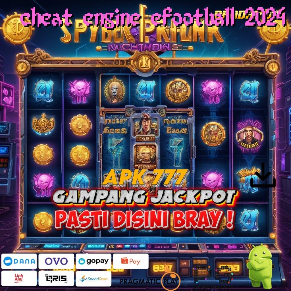 CHEAT ENGINE EFOOTBALL 2024 , jackpot besar mesin slot tanpa tanding