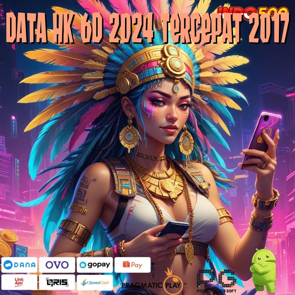 DATA HK 6D 2024 TERCEPAT 2017 serambi digital untuk game dengan rtp tinggi