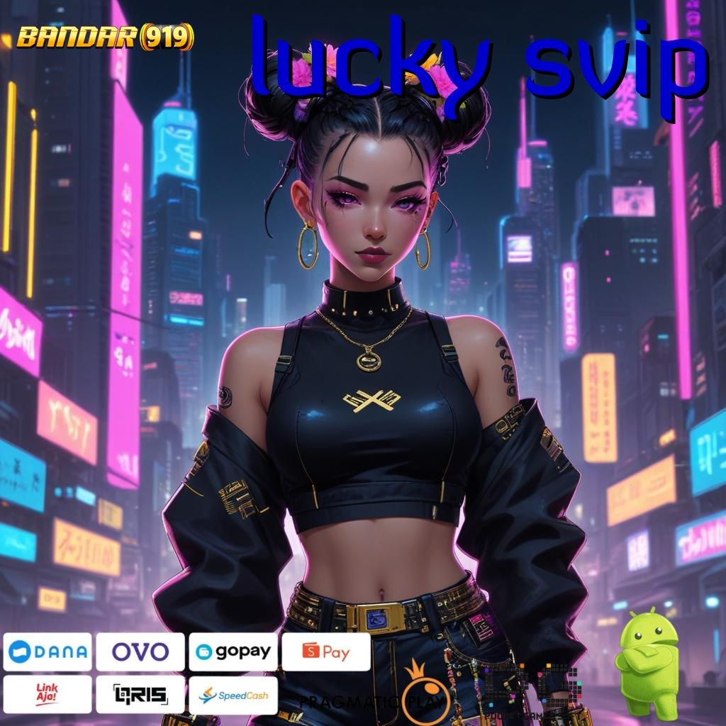 LUCKY SVIP # Unduh Aplikasi Slot APK untuk Cuan Besar