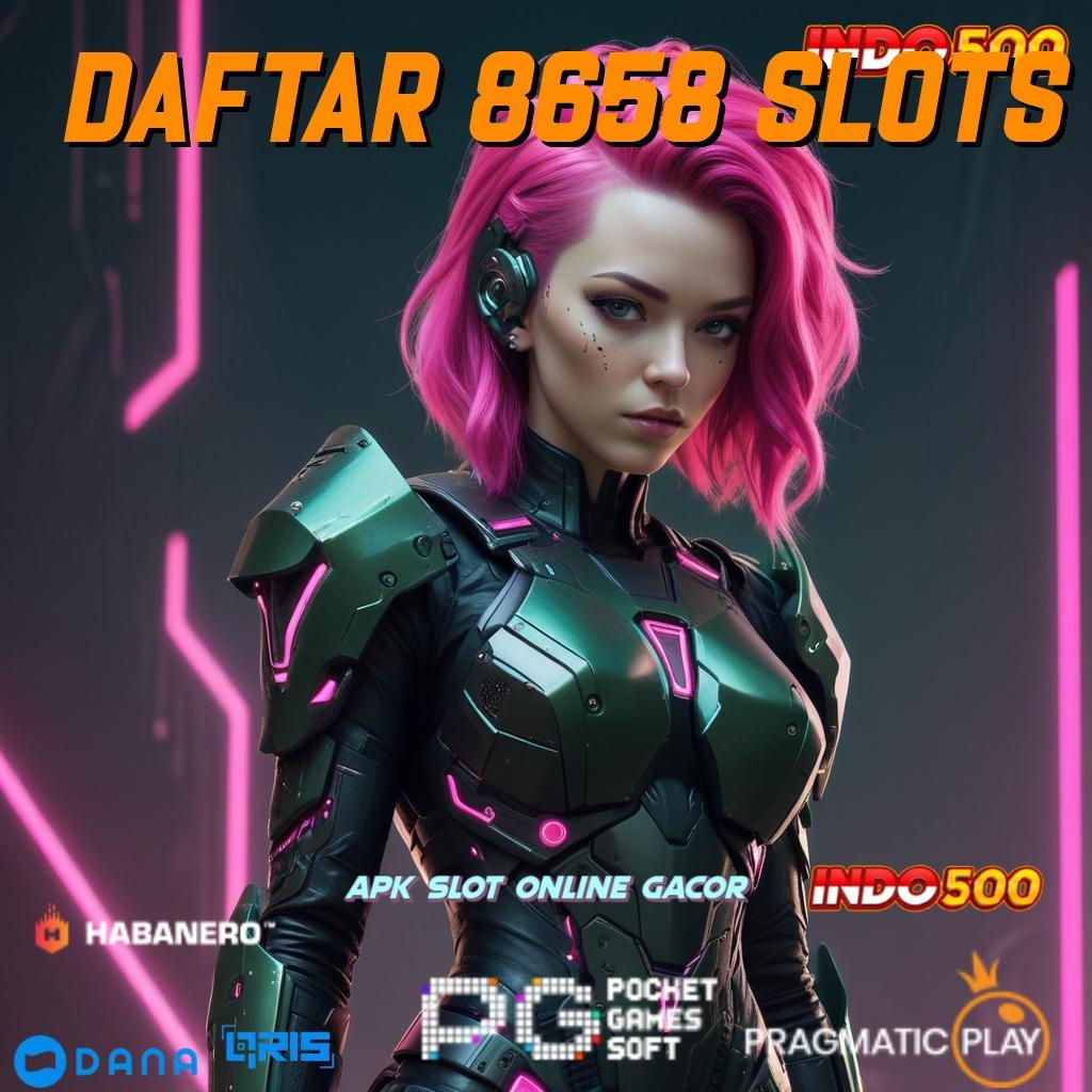 DAFTAR 8658 SLOTS 🎮 mesin sultan bebas biaya dan pasti kaya!