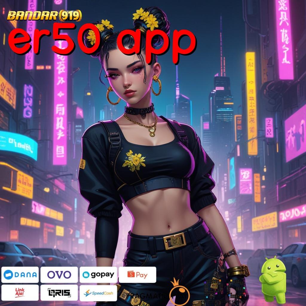 ER50 APP : Tertinggi RTP Seantero Indonesia Slot Gacor Apk 777 Terbaru Download Sekarang