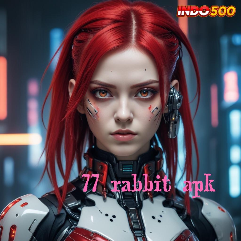 77 RABBIT APK ≫ fitur baru dari versi terkini dengan maxwin cepat