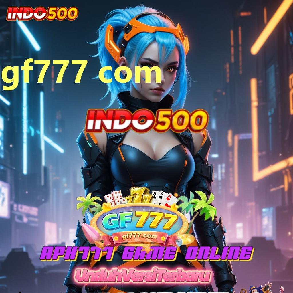 GF777 COM ➽ Pembaruan APK Event Bonus Gratis Titik Awal