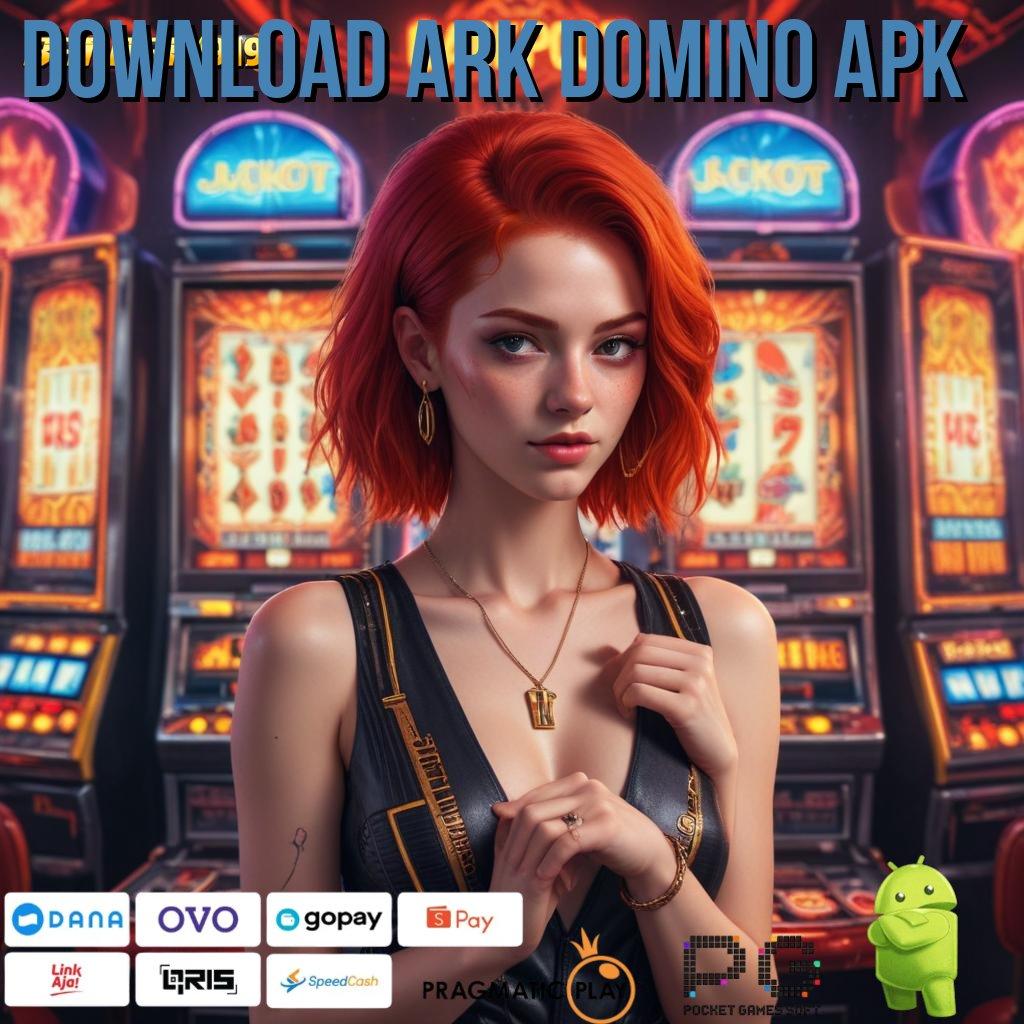 DOWNLOAD ARK DOMINO APK # Deposit OVO! Amandemen Ekstrem, Keuntungan Gede!