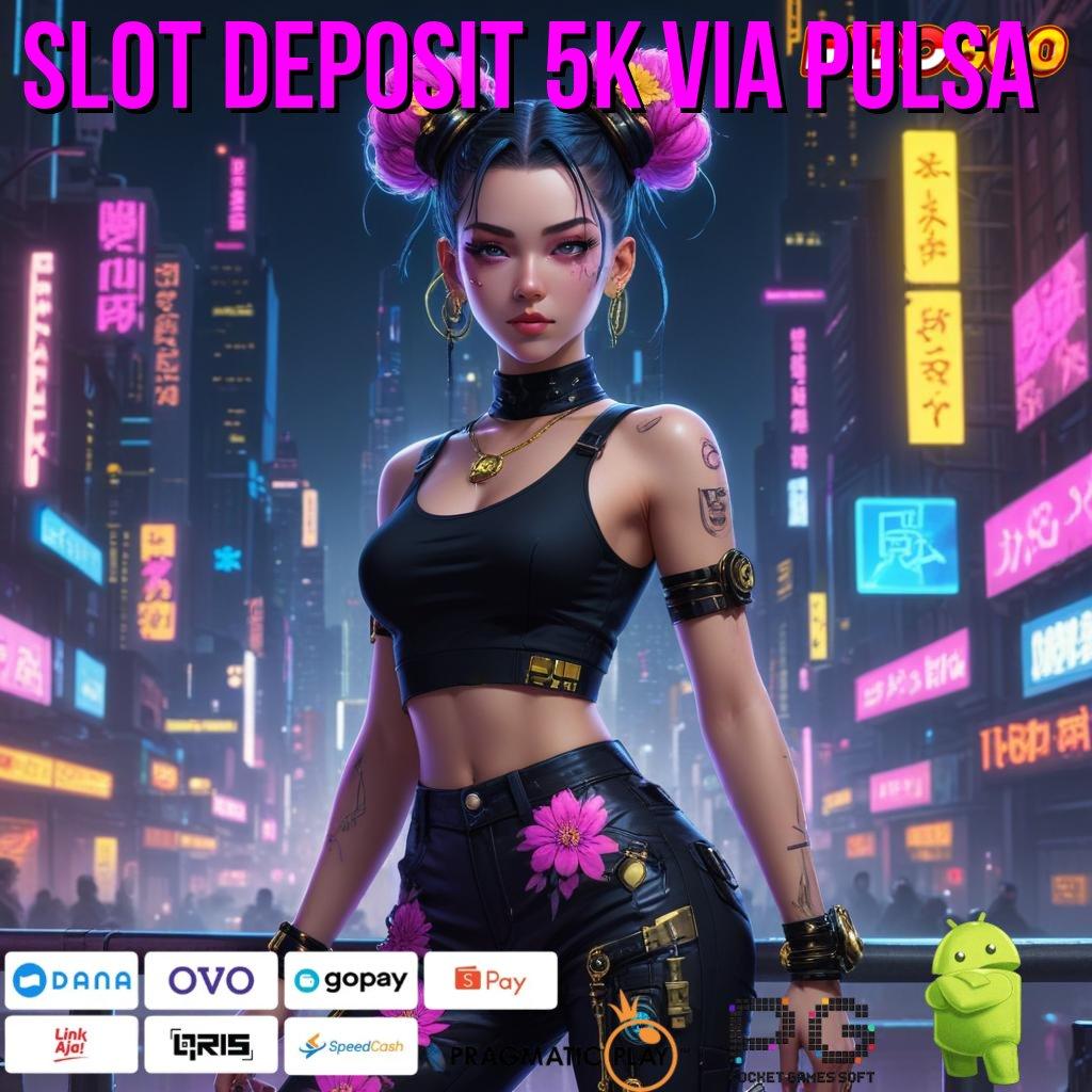 SLOT DEPOSIT 5K VIA PULSA apk slot tanpa pembayaran awal