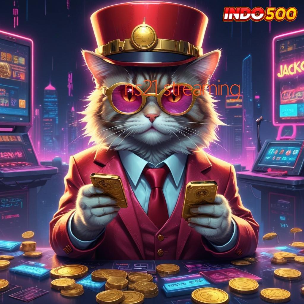 NS21 STREAMING 🐉 Depo Dana 10K Pilihan Stabil untuk Pemain Baru