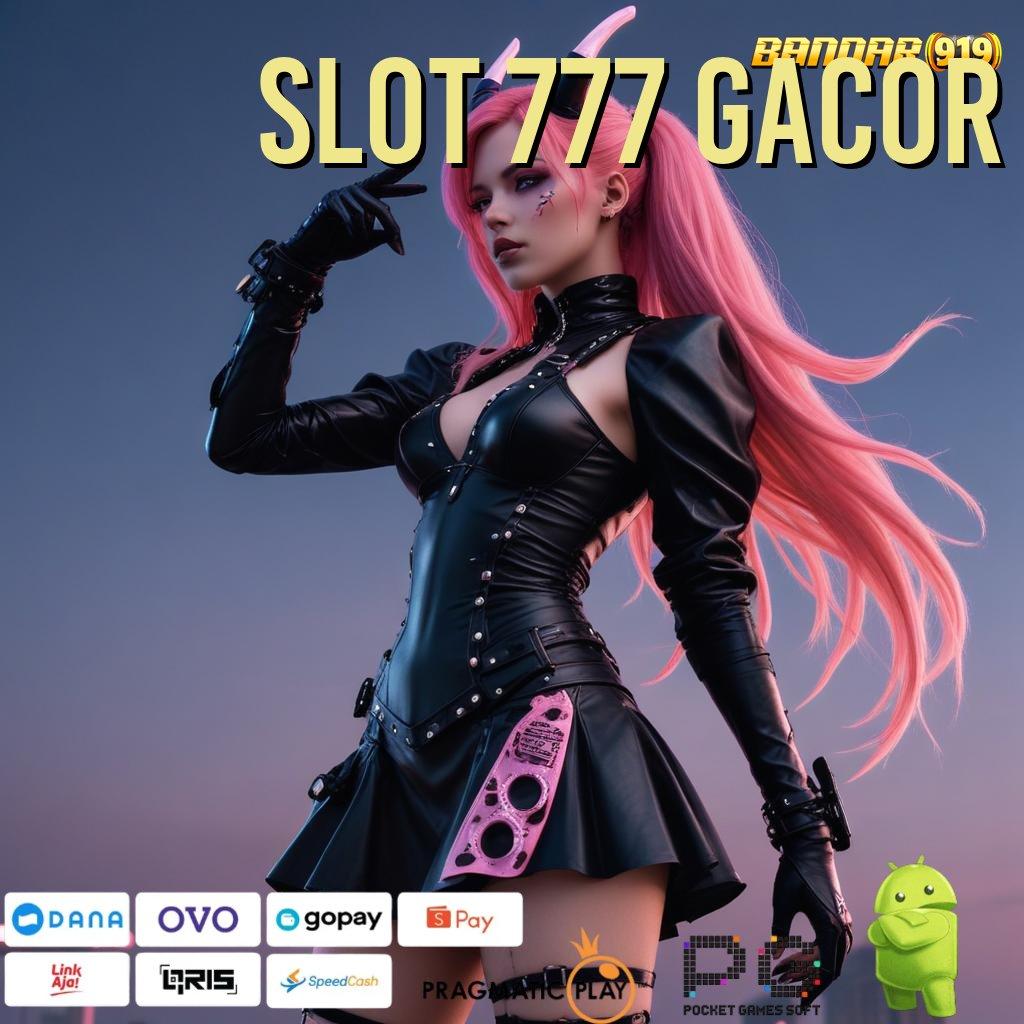 SLOT 777 GACOR , tanpa kendala jackpot cepat tiada akhir